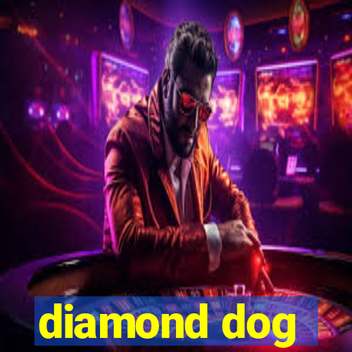 diamond dog