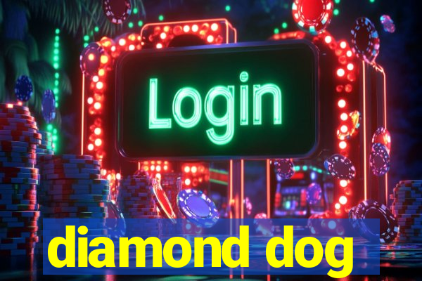 diamond dog