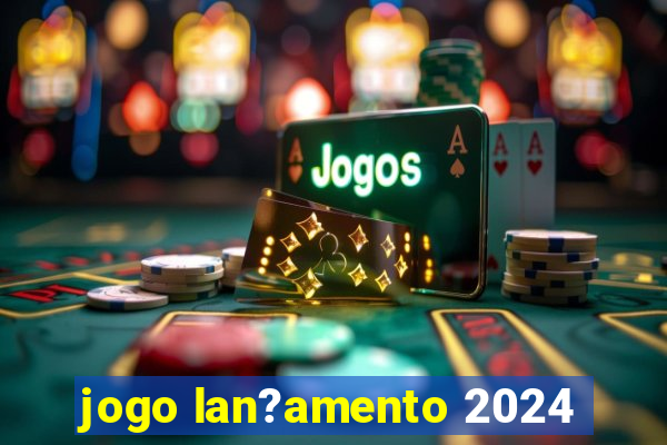 jogo lan?amento 2024