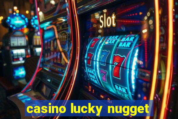 casino lucky nugget