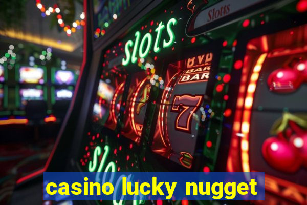 casino lucky nugget