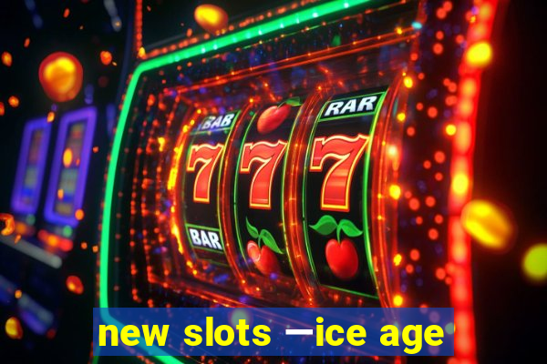 new slots —ice age