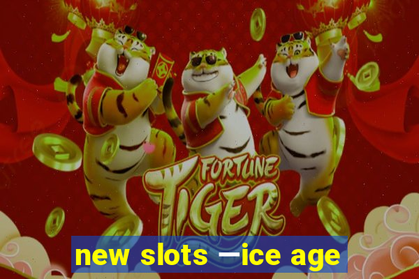 new slots —ice age