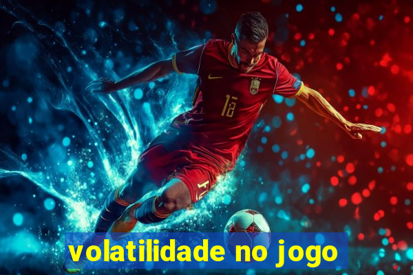 volatilidade no jogo