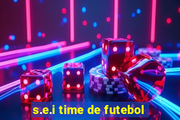 s.e.i time de futebol