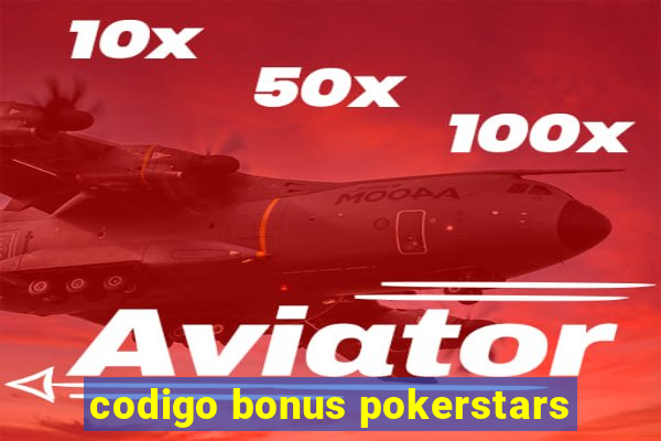 codigo bonus pokerstars