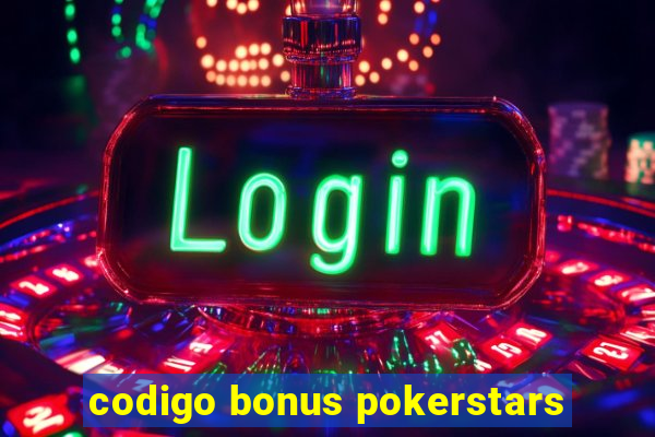 codigo bonus pokerstars