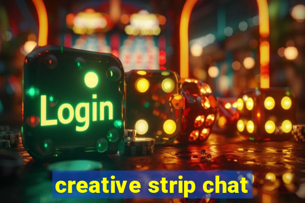 creative strip chat