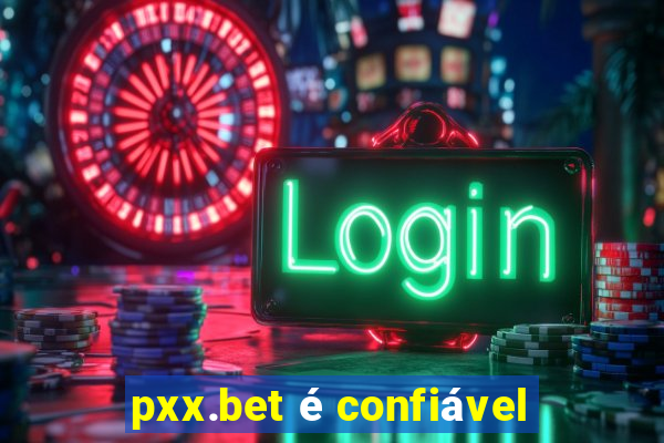 pxx.bet é confiável