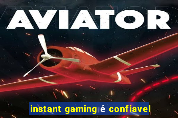 instant gaming é confiavel