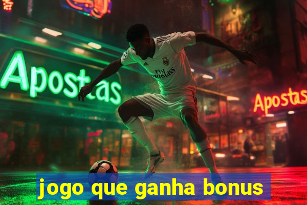 jogo que ganha bonus