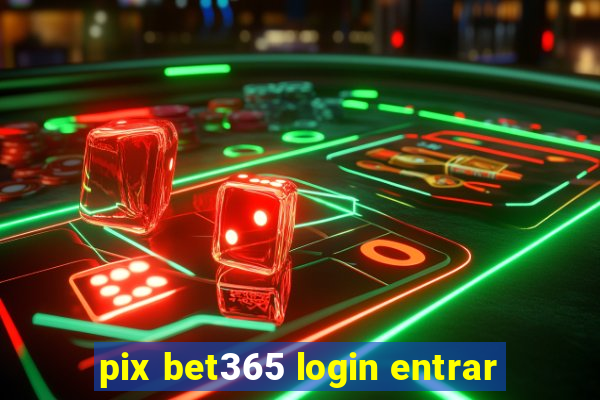 pix bet365 login entrar