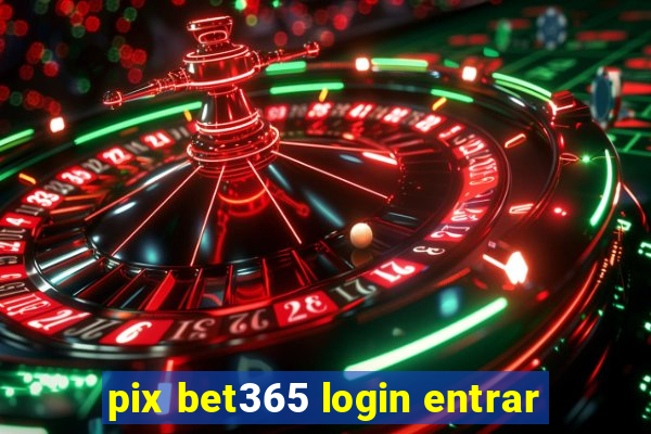 pix bet365 login entrar