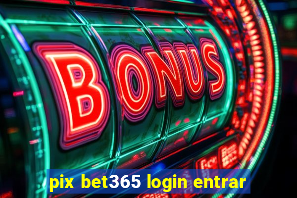 pix bet365 login entrar