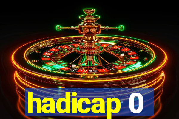 hadicap 0