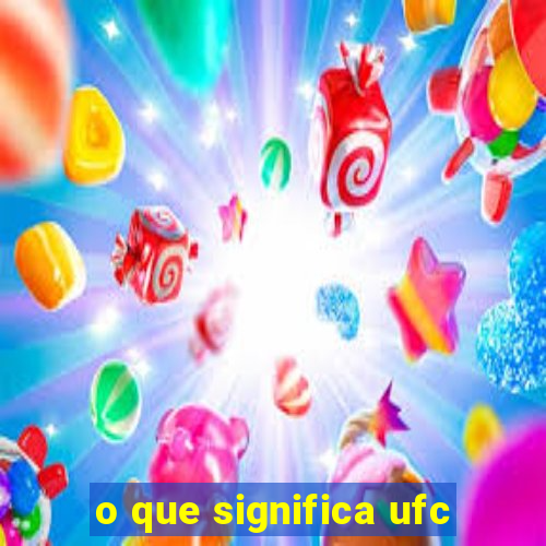 o que significa ufc