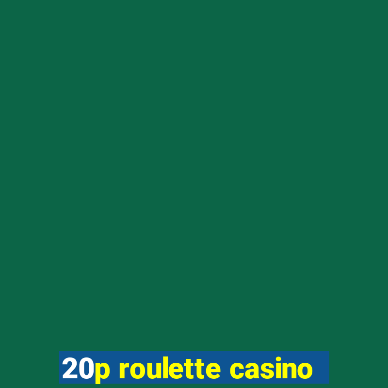 20p roulette casino