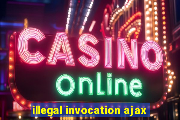 illegal invocation ajax