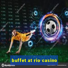 buffet at rio casino