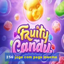 256 jogo com paga mesmo