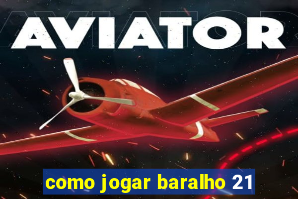 como jogar baralho 21