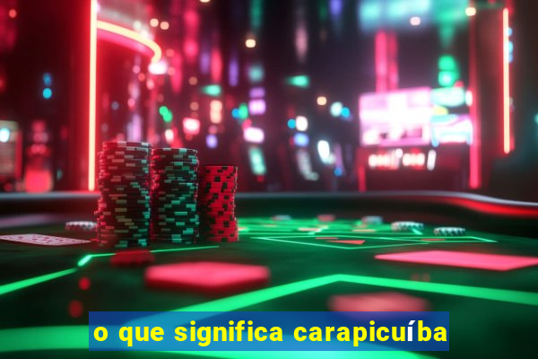 o que significa carapicuíba