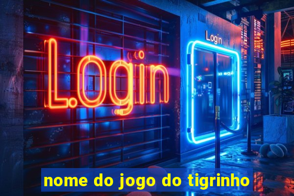 nome do jogo do tigrinho