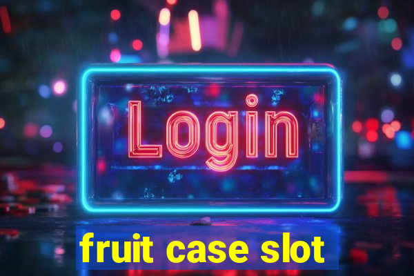 fruit case slot