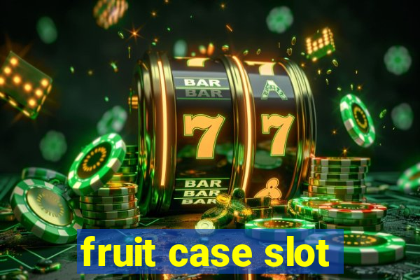 fruit case slot