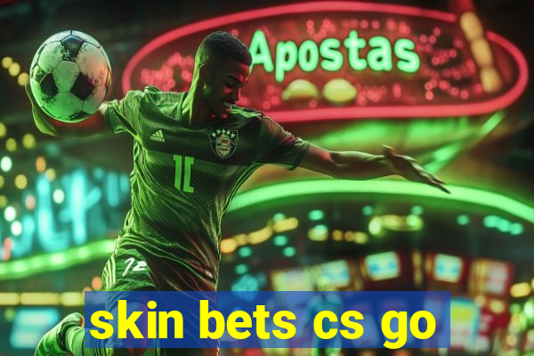 skin bets cs go