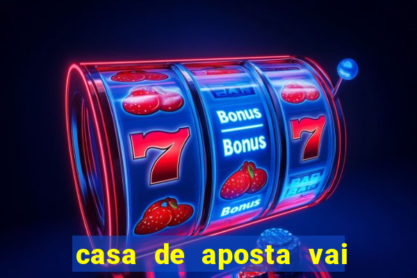 casa de aposta vai de bete