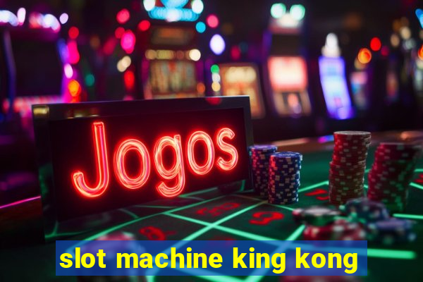 slot machine king kong