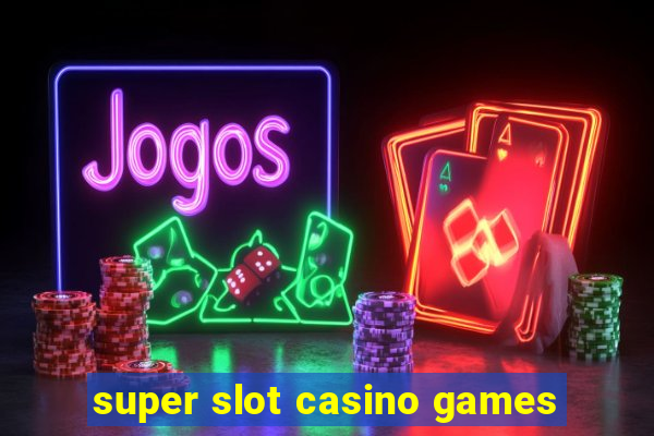 super slot casino games