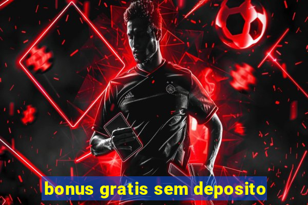 bonus gratis sem deposito