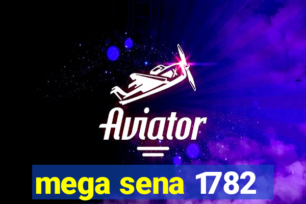 mega sena 1782