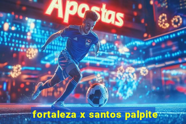 fortaleza x santos palpite