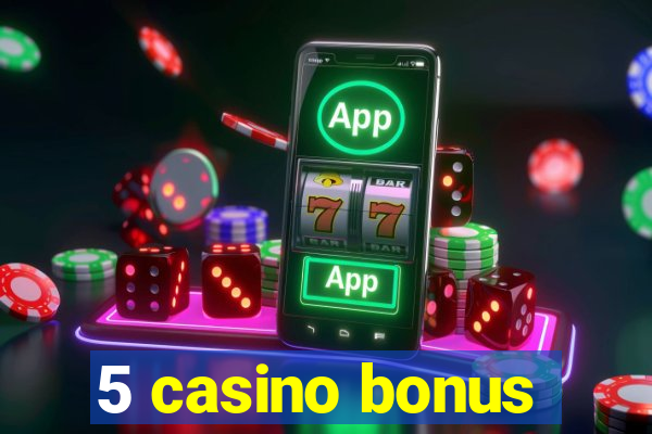 5 casino bonus