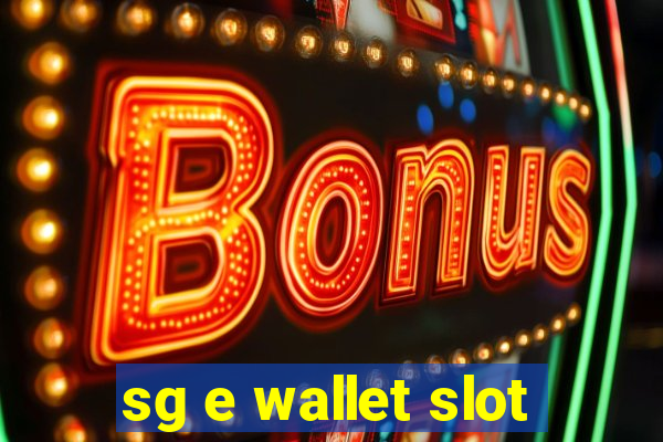 sg e wallet slot