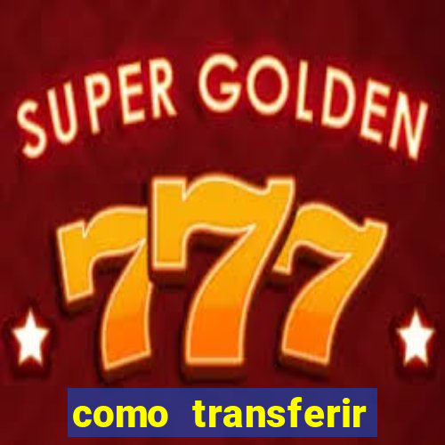 como transferir dinheiro do fortune tiger