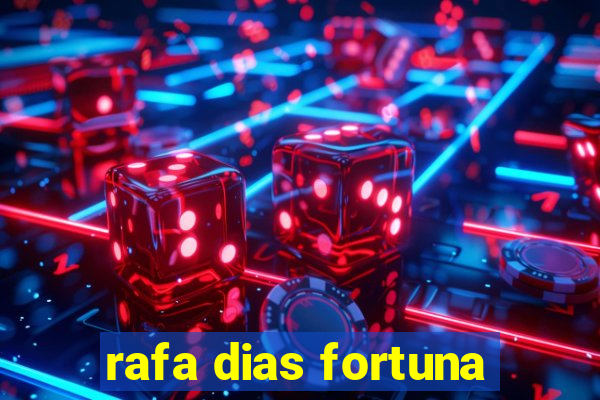 rafa dias fortuna