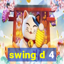 swing d 4