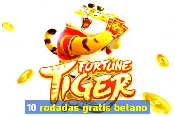 10 rodadas gratis betano