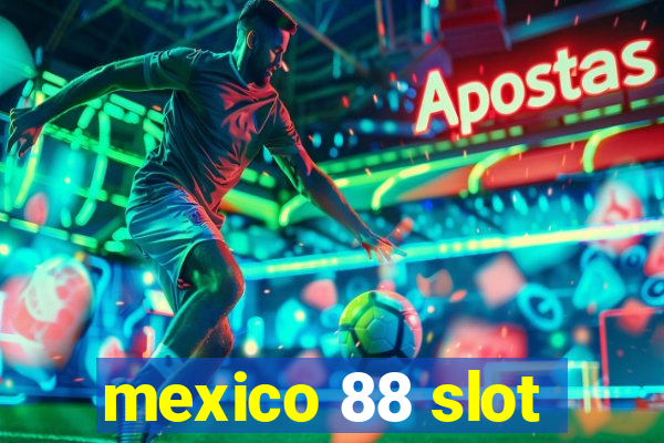 mexico 88 slot