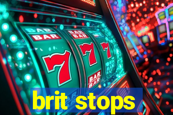 brit stops