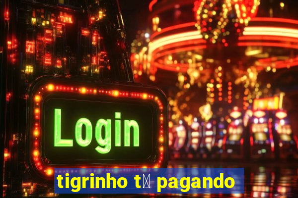 tigrinho t谩 pagando