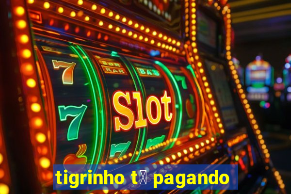 tigrinho t谩 pagando