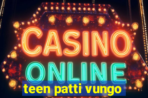 teen patti vungo