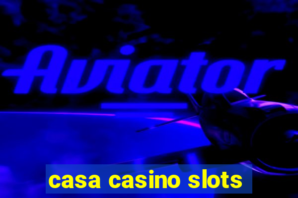 casa casino slots