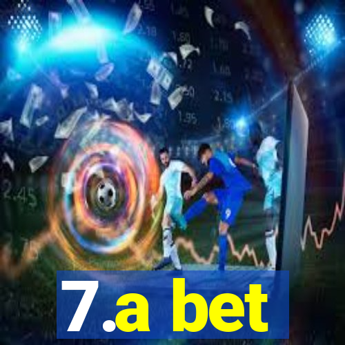 7.a bet