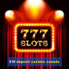 $10 deposit casinos canada